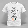 A’Mir Sears We Blessed IDK About U Shirt 4 A’Mir Sears We Blessed IDK About U Shirt 1