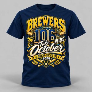 Brewers 106 Wins Take October Brew Lieve It 2026 Shirt 1