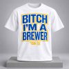 Bitch I’m a Brewer 2026 Shirt 4 Bitch I’m a Brewer 2026 Shirt 1