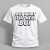 Boi What The Hell Boi Shirt 1