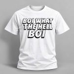 Boi What The Hell Boi Shirt