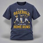 Brewers 2026 Lets Play Some Baseball And Get Some Home Runs Shirt