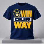 Brewers 2026 World Series Bound Win Our Way 2026 Shirt