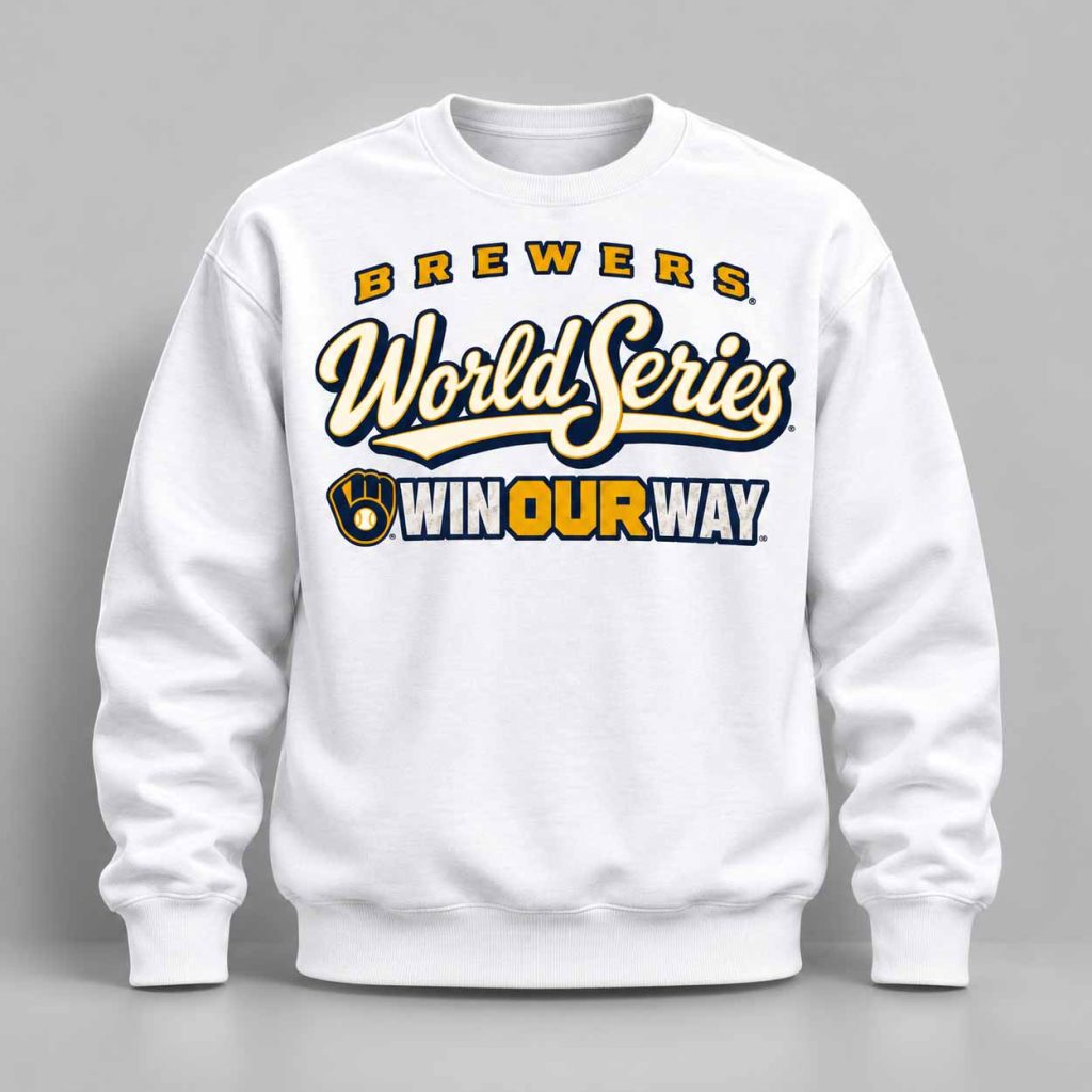 Brewers World Series Win Our Way 2026 Sweatshirt 1 Brewers World Series Win Our Way 2026 Sweatshirt 1