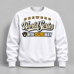 Brewers World Series Win Our Way 2026 Sweatshirt