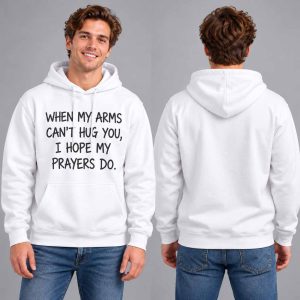 When My Arms Can’t Hug You I Hope My Prayers Do Shirt 3