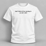 Don’t Think Of Her Running In An Old Shirt