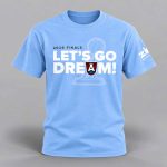 Dream Let’s Go Dream 2026 Shirt