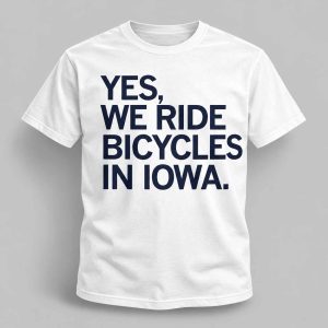 Yes We Ride Bicycles In Iowa Shirt 1