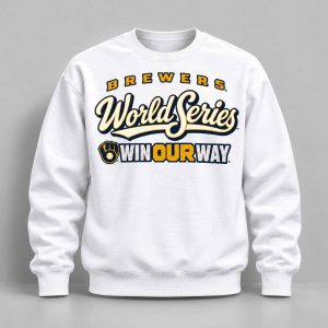 Brewers World Series Win Our Way 2026 Sweatshirt 1