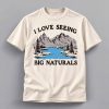 I Love Seeing Big Naturals Mountain Shirt 5 I Love Seeing Big Naturals Mountain Shirt 1
