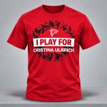 I Play For Cristina Ulbrich Falcons Shirt
