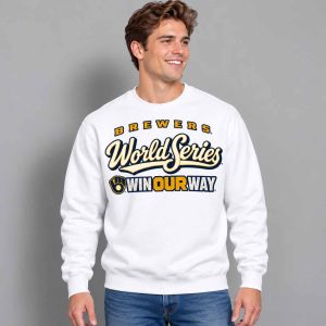 Brewers World Series Win Our Way 2026 Sweatshirt 3 Brewers World Series Win Our Way 2026 Sweatshirt 2