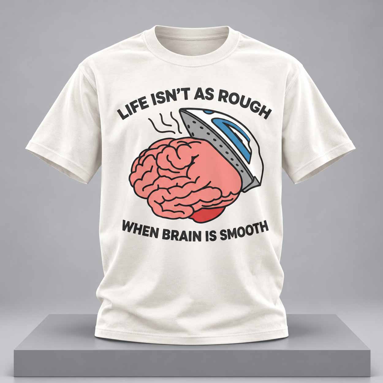 Life Isnt As Rough When Brain Is Smooth Shirt 1 Life Isnt As Rough When Brain Is Smooth Shirt 1