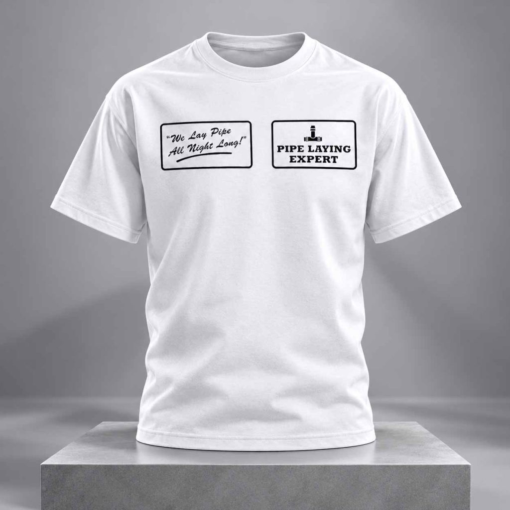 Pipe Laying Expert We Lay Pipe All Night Long Shirt 1