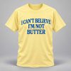 Roger Clark I Can’t Believe I’m Not Butter Shirt 4 Roger Clark I Can’t Believe I’m Not Butter Shirt 1