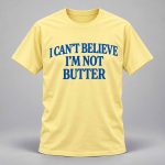 Roger Clark I Can’t Believe I’m Not Butter Shirt