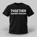 Together Against Racism Shirt