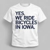 Yes We Ride Bicycles In Iowa Shirt 1