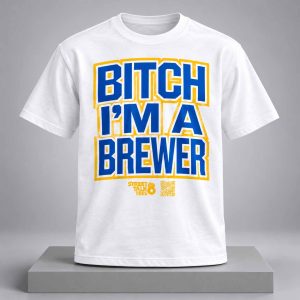 Bitch I’m a Brewer 2026 Shirt 1