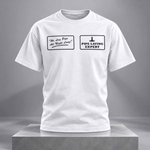 Pipe Laying Expert We Lay Pipe All Night Long Shirt 1