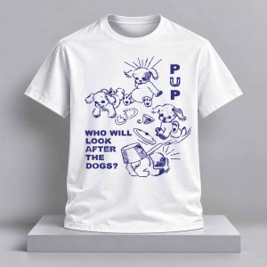 PUP Who Will Look After The Dogs Shirt 1